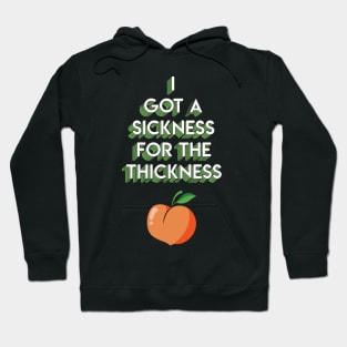 Sickness for the Thickness Hoodie